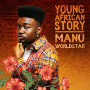Manu Worldstar - Young African Story